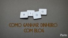 Como ganhar dinheiro com blog – O que você precisa saber antes de começar