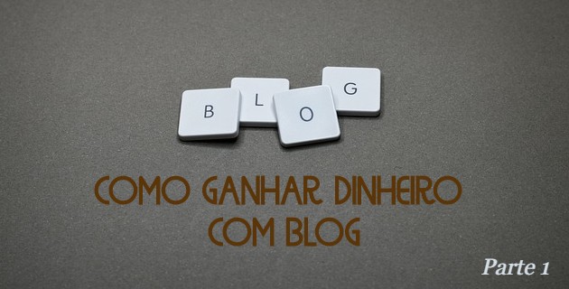 Como ganhar dinheiro com blog – O que você precisa saber antes de começar
