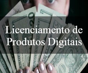 Licenciamento de produtos digitais – Descubra por que e como fazer