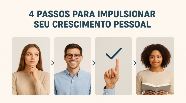 4 Passos para impulsionar seu crescimento pessoal